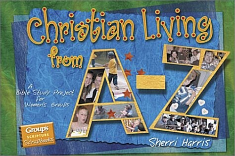 Christian Living From A-Z: A Bible Study Project For Womens Groups With Book (Groups Scripture Scrapbooks) (Hardcover, Book and Access)