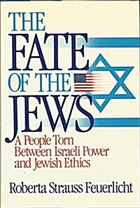 The Fate of the Jews: A People Torn Between Israeli Power and Jewish Ethics (Hardcover, First Edition)