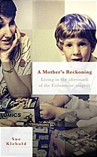 A Mothers Reckoning : Living in the Aftermath of the Columbine Tragedy (Hardcover)