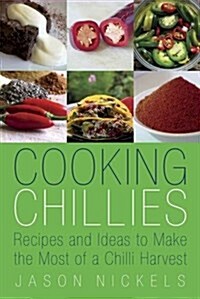 Cooking Chillies : Recipes and Ideas to Make the Most of a Chilli Harvest (Paperback)