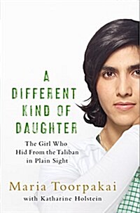A Different Kind of Daughter : The Girl Who Hid From the Taliban in Plain Sight (Hardcover)