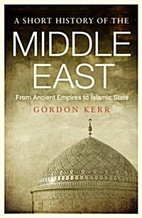 A Short History of the Middle East : From Ancient Empires to Islamic State (Paperback)