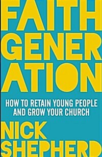 Faith Generation : Retaining Young People And Growing The Church (Paperback)