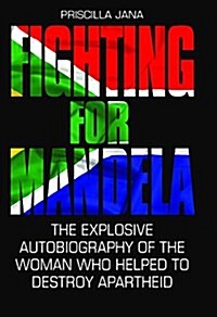 Fighting for Mandela : The Explosive Autobiography of the Woman Who Helped to Destroy Apartheid (Hardcover)