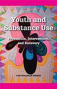 Youth and Substance Abuse : Prevention, Intervention, and Recovery (Paperback)