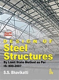 Design of Steel Structures : By Limit State Method as Per IS: 800-2007 (Paperback, 4 Rev ed)