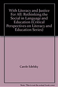 With Literacy and Justice For All: Rethinking the Social in Language and Education (Critical Perspectives on Literacy and Education Series) (Paperback, 0)