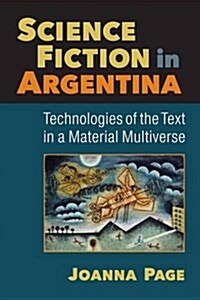 Science Fiction in Argentina: Technologies of the Text in a Material Multiverse (Hardcover)