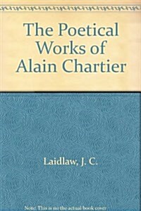 The Poetical Works of Alain Chartier (Hardcover)