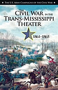 U.S. Army Campaigns of the Civil War: The Civil War in the Trans-Mississippi Theater, 1861-1865 (Paperback, None, First)