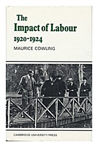 The Impact of Labour 1920 1924: The Beginning of Modern British Politics (Hardcover)