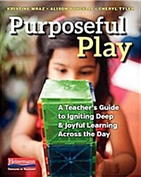 Purposeful Play: A Teachers Guide to Igniting Deep and Joyful Learning Across the Day (Paperback)