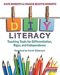 DIY Literacy: Teaching Tools for Differentiation, Rigor, and Independence (Paperback)
