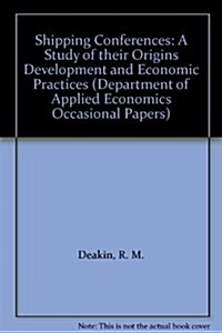 Shipping Conferences: A Study of Their Origins Development and Economic Practices (Paperback)