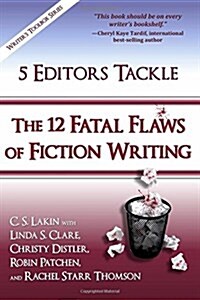 5 Editors Tackle the 12 Fatal Flaws of Fiction Writing (Paperback)