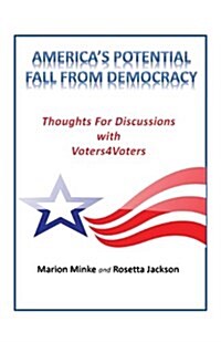 Americas Potential Fall from Democracy: Thoughts and Discussions (Paperback, 2, Revised)