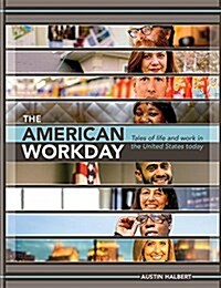 The American Workday: Tales of Life and Work in the United States Today (Hardcover)