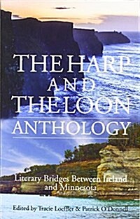 The Harp and the Loon Anthology: Literary Bridges Between Ireland and Minnesota (Paperback)