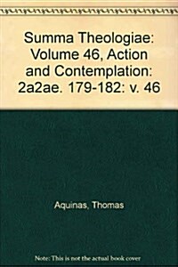 Summa Theologiae: Volume 46, Action and Contemplation: 2a2ae. 179-182 (Hardcover)
