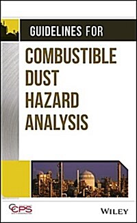 Guidelines for Combustible Dust Hazard Analysis (Hardcover)