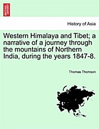 Western Himalaya and Tibet; A Narrative of a Journey Through the Mountains of Northern India, During the Years 1847-8. (Paperback)