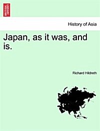 Japan, as It Was, and Is. (Paperback)