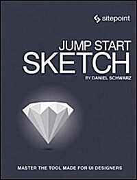 Jump Start Sketch: Master the Tool Made for Ui Designers (Paperback)