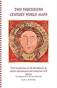 Two Thirteenth Century World Maps, Their Significance in the Development of Human Consciousness and Connection with Easter (Paperback)