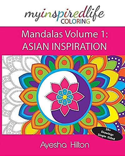 My Inspired Life Coloring: Mandalas Volume 1: Asian Inspiration: Gorgeous Mandalas Inspired by South East Asia (Paperback, Gorgeous Mandal)