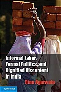 Informal Labor, Formal Politics, and Dignified Discontent in India (South Asian Edition) (Hardcover)