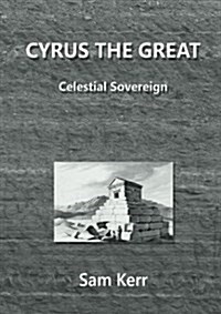 Cyrus the Great - Celestial Sovereign (Paperback)
