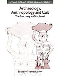 Archaeology, Anthropology and Cult : The Sanctuary at Gilat,Israel (Paperback)