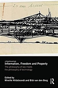Information, Freedom and Property : The Philosophy of Law Meets the Philosophy of Technology (Hardcover)