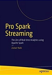 Pro Spark Streaming: The Zen of Real-Time Analytics Using Apache Spark (Paperback, 2016)