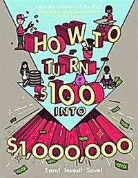 How to Turn $100 Into $1,000,000: Earn! Save! Invest! (Prebound, Bound for Schoo)