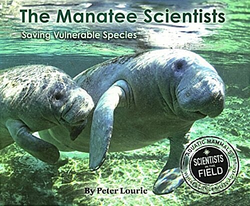 Manatee Scientists: The Science of Saving the Vulnerable (Prebound, Bound for Schoo)