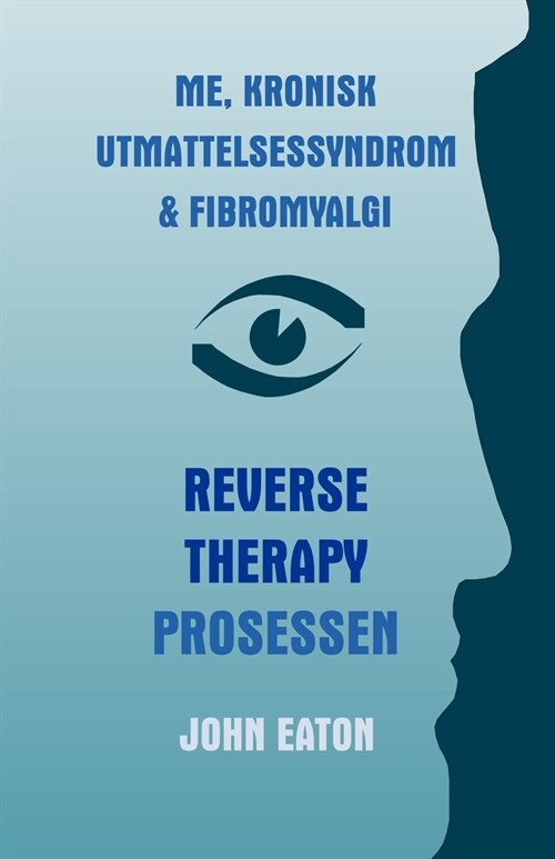 Me, Kronisk Utmattelsessyndrom & Fibromyalgi - Reverse Therapy Prosessen (Paperback)