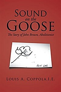 Sound on the Goose: The Story of John Brown, Abolitionist (Paperback)