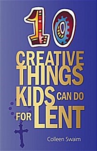 10 Creative Things Kids Can Do for Lent (Paperback)