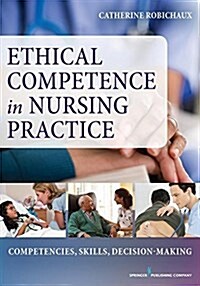 Ethical Competence in Nursing Practice: Competencies, Skills, Decision-Making (Paperback)