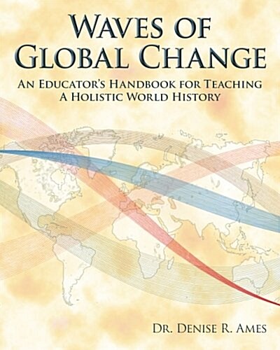 Waves of Global Change: An Educators Handbook for Teaching a Holistic World History (Paperback)