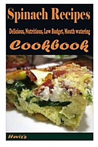 Spinach Recipes: 101. Delicious, Nutritious, Low Budget, Mouth Watering Cookbook (Paperback)