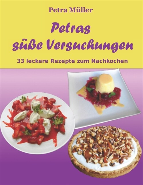 Petras s廻e Versuchungen: 33 leckere Rezepte zum Nachkochen (Paperback)