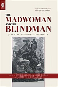 The Madwoman and the Blindman: Jane Eyre, Discourse, Disability (Paperback)