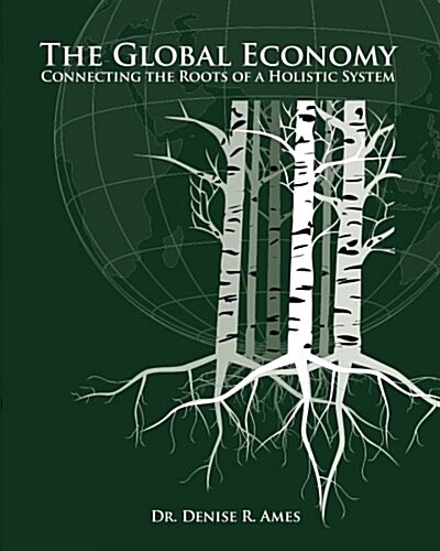 The Global Economy: Connecting the Roots of a Holistic System (Paperback)