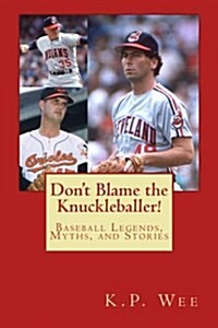 Dont Blame the Knuckleballer!: Baseball Legends, Myths, and Stories (Paperback)