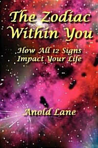 The Zodiac Within You: How All 12 Signs Impact Your Life (Paperback)