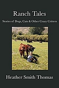 Ranch Tales: Stories of Dogs, Cats & Other Crazy Critters (Paperback)