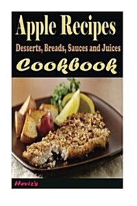 Apple Recipes: Desserts, Breads, Sauces and Juices (Cooking Recipes) (Paperback)
