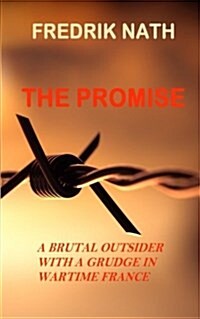 The Promise: A Brutal Outsider with a Grudge in Wartime France (Paperback)